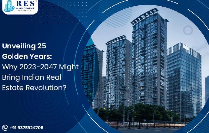 Unveiling 25 Golden Years: Why 2023-2047 Might Bring Indian Real Estate Revolution?